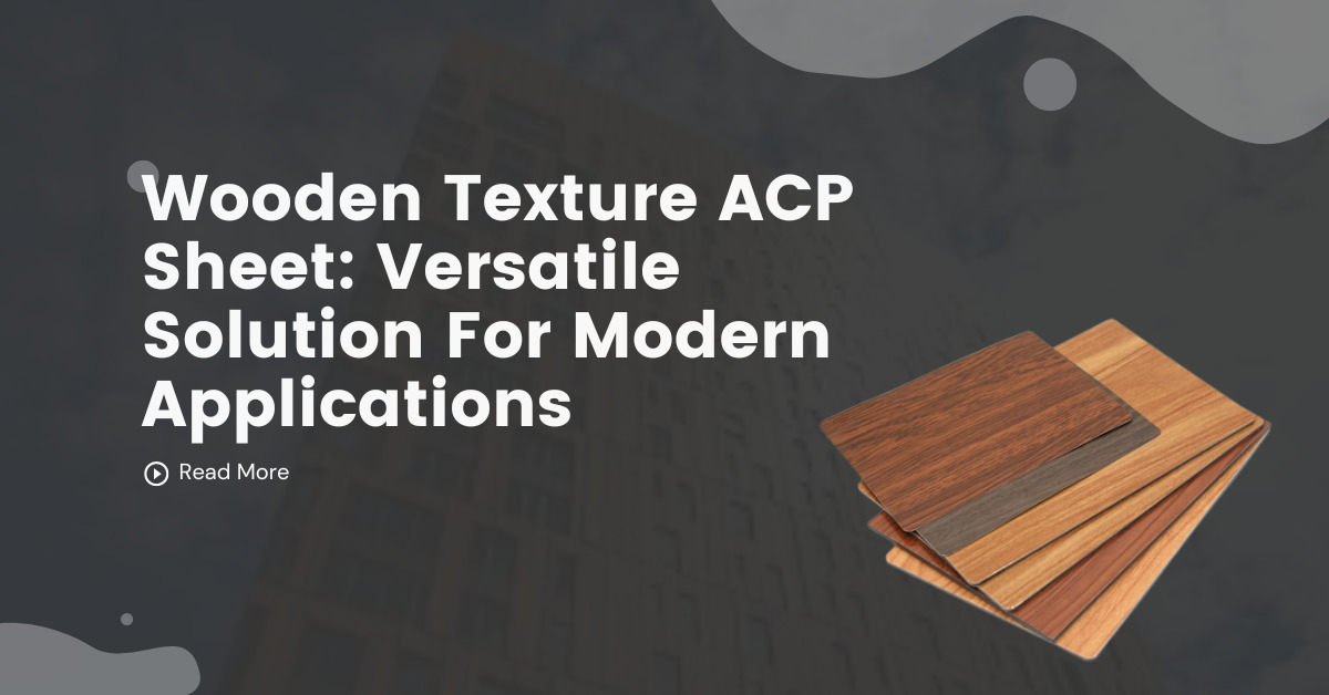 Wooden Texture ACP Sheet: Versatile Solution For Modern Applications