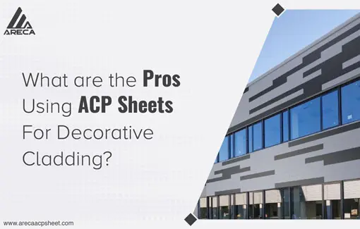 What are the Pros of Using ACP Sheets For Decorative Cladding?