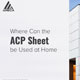 Where can the ACP sheet be used at home